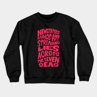 Newspapers, radios and Tv´s spreading lies across the seven seas. Crewneck Sweatshirt